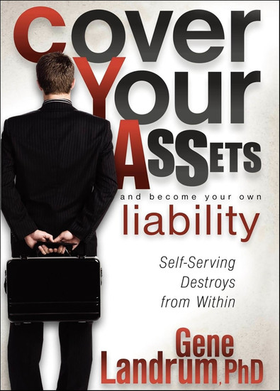Cover Your Assets and Become Your Own Liability - Self-Serving Destroys from Within - cover