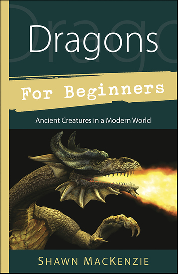 Dragons for Beginners - Ancient Creatures in a Modern World - cover