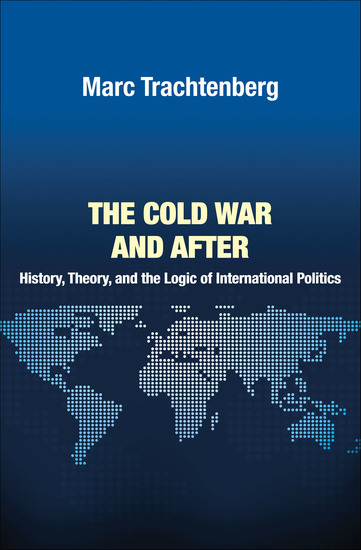 The Cold War and After - History Theory and the Logic of International Politics - cover