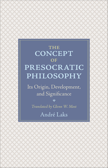 The Concept of Presocratic Philosophy - Its Origin Development and Significance - cover