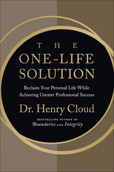The One-Life Solution - Reclaim Your Personal Life While Achieving Greater Professional Success - cover