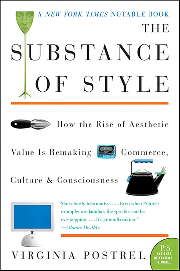 The Substance of Style - How the Rise of Aesthetic Value Is Remaking Commerce Culture and Consciousness - cover