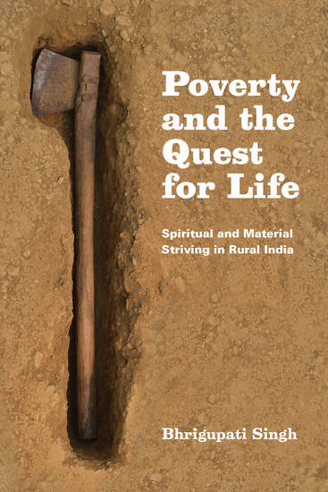 Poverty and the Quest for Life - Spiritual and Material Striving in Rural India - cover