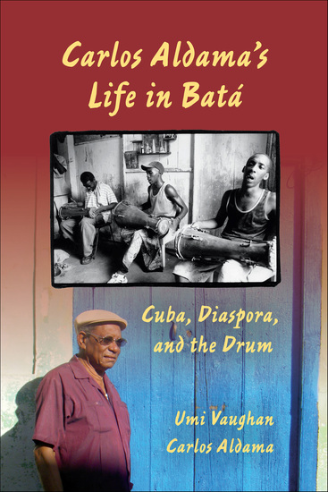 Carlos Aldama's Life in Batá - Cuba Diaspora and the Drum - cover