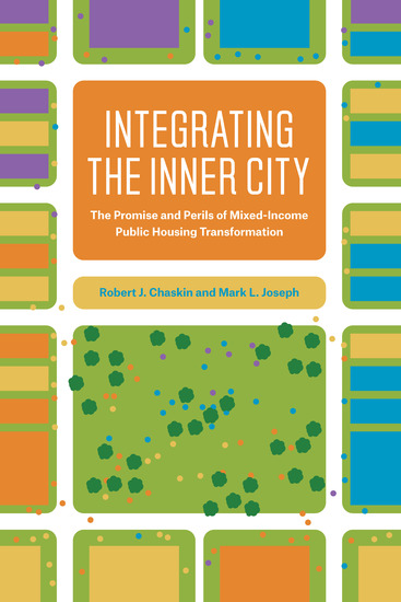 Integrating the Inner City - The Promise and Perils of Mixed-Income Public Housing Transformation - cover