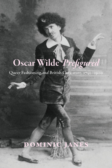 Oscar Wilde Prefigured - Queer Fashioning and British Caricature 1750–1900 - cover