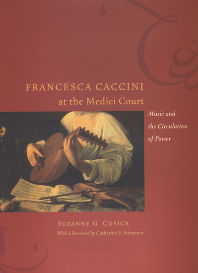 Francesca Caccini at the Medici Court - Music and the Circulation of Power - cover