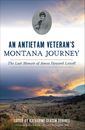An Antietam Veteran's Montana Journey - The Lost Memoir of James Howard Lowell - cover
