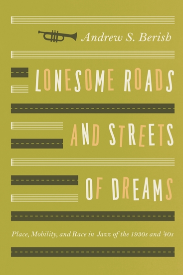 Lonesome Roads and Streets of Dreams - Place Mobility and Race in Jazz of the 1930s and '40s - cover