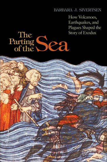 The Parting of the Sea - How Volcanoes Earthquakes and Plagues Shaped the Story of Exodus - cover