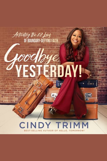 Goodbye Yesterday! - Activating the 12 Laws of Boundary-Defying Faith - cover