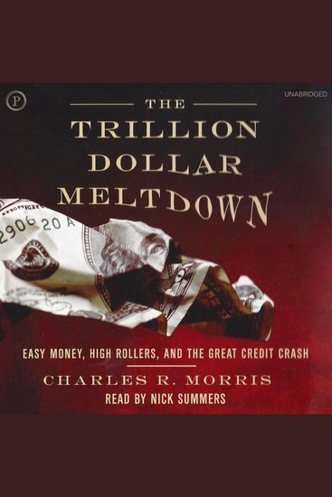 The Trillion Dollar Meltdown - Easy Money High Rollers and the Great Credit Crash - cover