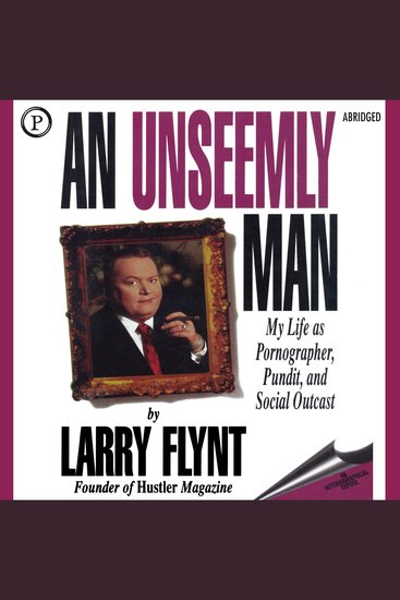 Unseemly Man An - My Life as Pornographer Pundit and Social Outcast - cover