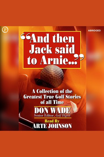 And then Jack Said to Arnie - A Collection of the Greatest True Golf Stories of All Time - cover
