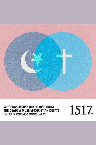 Who Was Jesus? Did He Rise from the Dead? - A Muslim-Christian Debate - cover