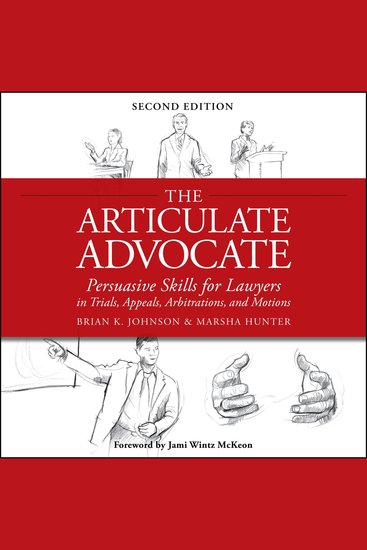 The Articulate Advocate - Persuasive Skills for Lawyers in Trials Appeals Arbitrations and Motions - cover