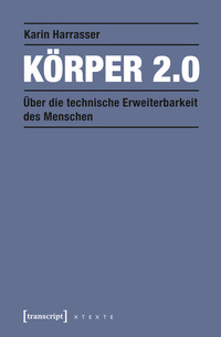Körper 20 - Über die technische Erweiterbarkeit des Menschen