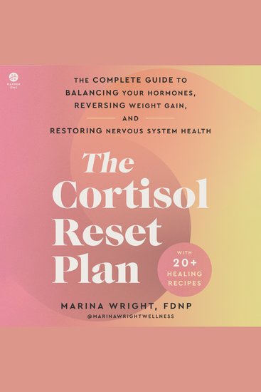 The Cortisol Reset Plan - The Complete Guide to Balancing Your Hormones Reversing Weight Gain and Restoring Nervous System Health - cover