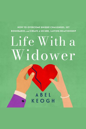 Life with a Widower - Overcoming Unique Challenges and Creating a Fulfilling Relationship - cover