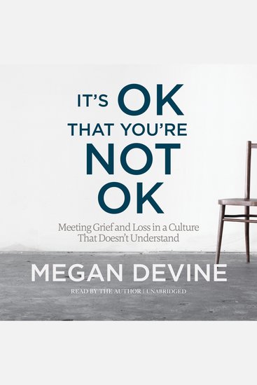 It's OK That You're Not OK - Meeting Grief and Loss in a Culture That Doesn't Understand - cover
