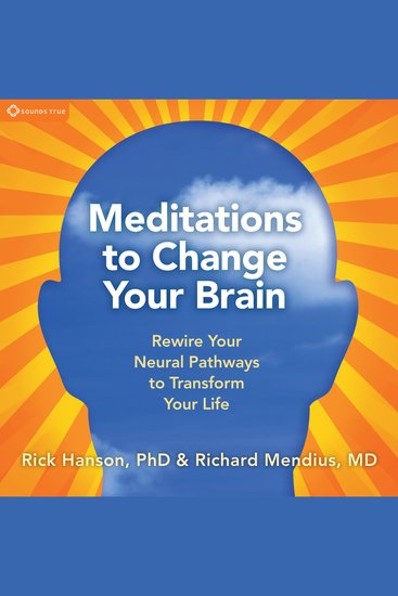 Meditations to Change Your Brain - Rewire Your Neural Pathways to Transform Your Life - cover