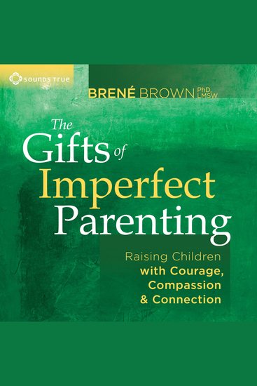 The Gifts of Imperfect Parenting - Raising Children with Courage Compassion and Connection - cover