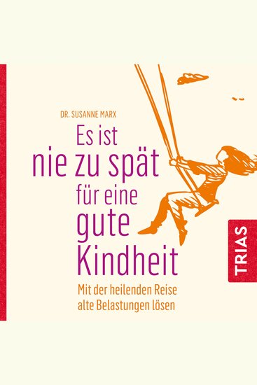 Es ist nie zu spät für eine gute Kindheit (Hörbuch) - MIt der heilenden Reise alte Belastungen lösen - cover