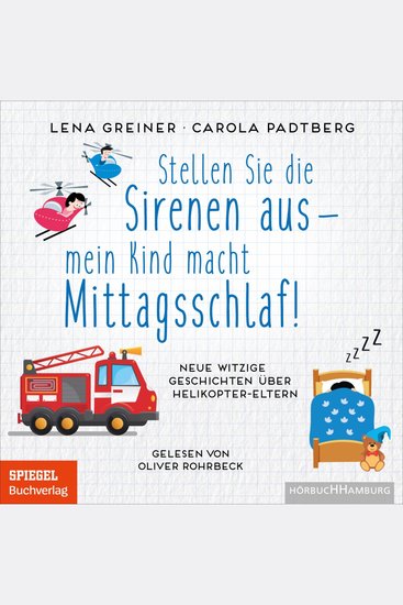 Stellen Sie die Sirenen aus – mein Kind macht Mittagsschlaf! - Neue witzige Geschichten über Helikopter-Eltern - cover