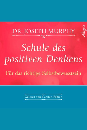 Schule des positiven Denkens – Für das richtige Selbstbewusstsein - Das Kursprogramm für ein neues Selbstwertgefühl - cover