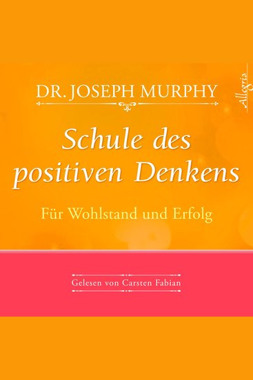 Schule des positiven Denkens – Für Wohlstand und Erfolg - Das Kursprogramm für Reichtum und Glück - cover
