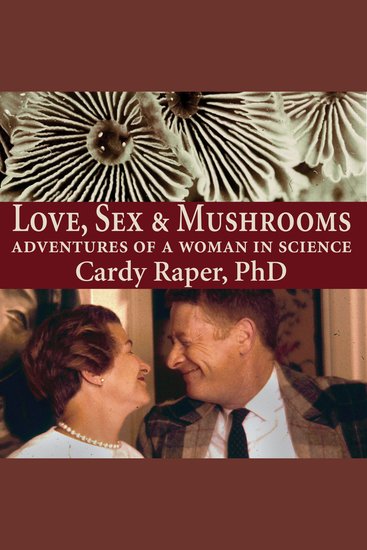 Love Sex & Mushrooms - Adventures of a Woman in Science - cover