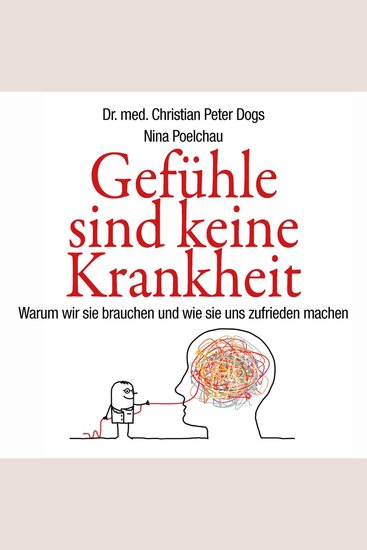 Gefühle sind keine Krankheit - Warum wir sie brauchen und wie sie uns zufrieden machen - cover