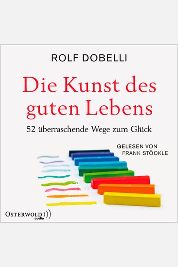 Die Kunst des guten Lebens - 52 überraschende Wege zum Glück - cover