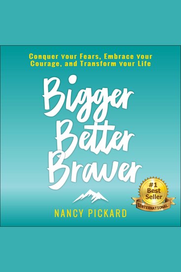 Bigger Better Braver - Conquer Your Fears Embrace Your Courage and Transform Your Life - cover