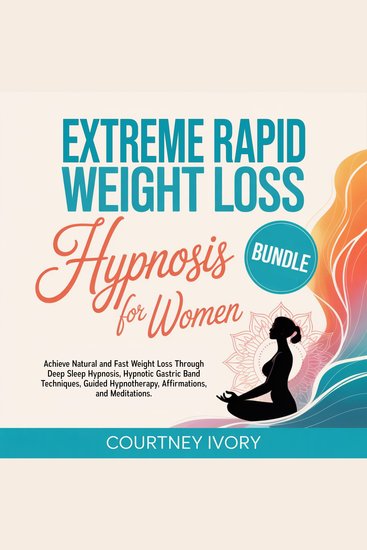 Extreme Rapid Weight Loss Hypnosis for Women - Achieve Natural and Fast Weight Loss Through Deep Sleep Hypnosis Hypnotic Gastric Band Techniques Guided Hypnotherapy Affirmations and Meditations - cover