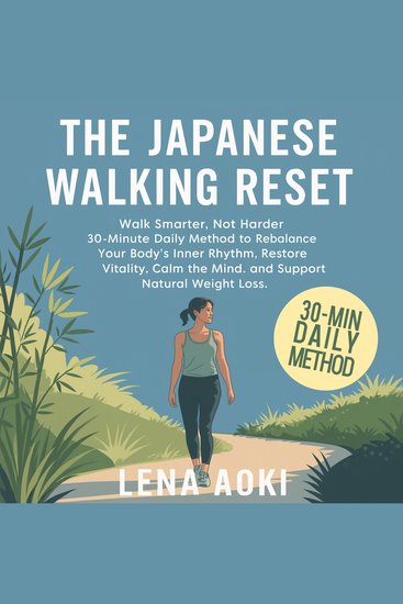 The Japanese Walking Reset - Walk Smarter Not Harder — 30-Minute Daily Method to Rebalance Your Body’s Inner Rhythm Restore Vitality Calm the Mind and Support Natural Weight Loss - cover