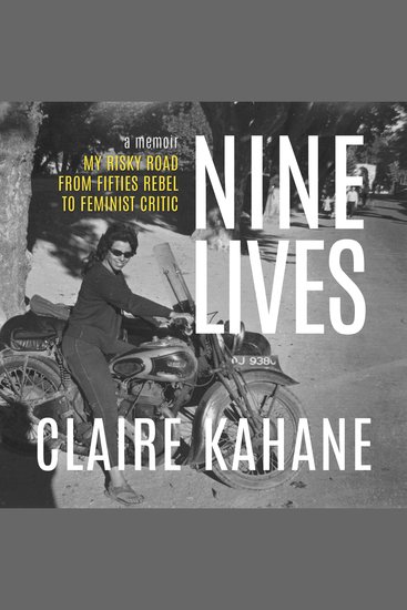 Nine Lives - My Risky Road from Fifties Rebel to Feminist Critic - cover