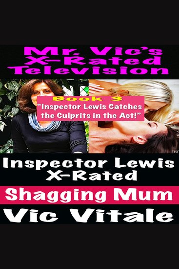 X-Rated Television: Inspector Lewis X-Rated Shagging Mum Book 3 “Inspector Lewis Catches the Culprits in the Act!” - cover