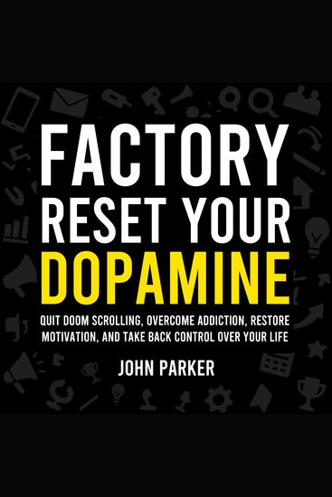 Factory Reset Your Dopamine - Quit Doom Scrolling Overcome Addiction Restore Motivation and Take Back Control Over Your Life - cover