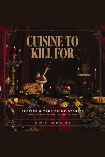 Cuisine to Kill For - Recipes and True Crime Stories from the World's Most Haunted Places - cover