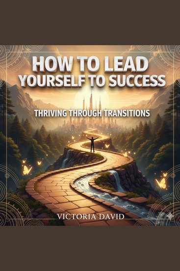 How to Lead Yourself to Success - Thriving Through Transitions - cover
