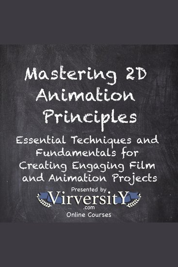 Mastering 2D Animation Principles - Essential Techniques & Fundamentals - Creating Engaging Film & Animation Projects - cover