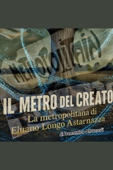Il metro del Creato - La metropolitana di Eluano Longo Astarnazza - cover