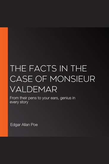 The Facts in the Case of Monsieur Valdemar - From their pens to your ears genius in every story - cover