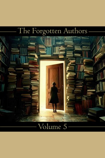 Forgotten Authors The - Volume 5 - The Brothers Grimm to William Dean Howells - cover