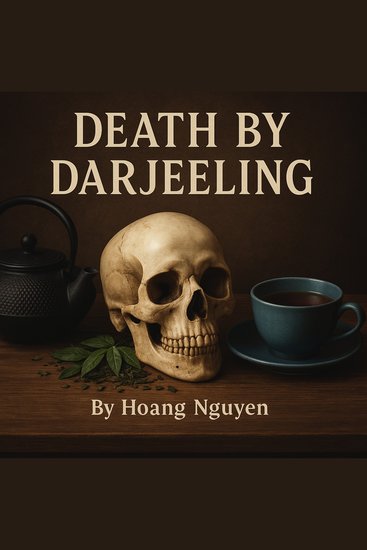 Death by Darjeeling: A Cozy Mystery of Tea Blends and Toxic Brews - Steeping secrets and lethal leaves - cover