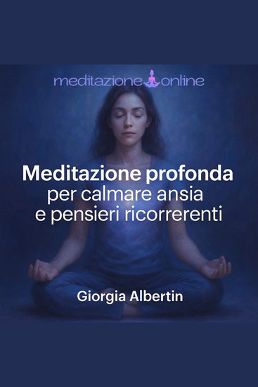 Meditazione profonda per calmare ansia e pensieri ricorrenti - cover