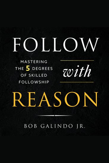 Follow With Reason - Mastering the Five Degrees of Skilled Followship - cover