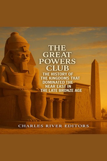 Great Powers Club The: The History of the Kingdoms that Dominated the Near East in the Late Bronze Age - cover