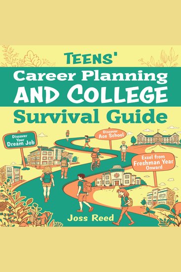 Teens' Career Planning and College Survival Guide: Discover Your Dream Job Ace School and Excel from Freshman Year Onward - cover